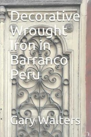 Cover of Decorative Wrought Iron in Barranco Peru