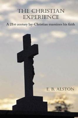 Book cover for The Christian Experience-A 21st Century Lay-Christian Examines His Faith
