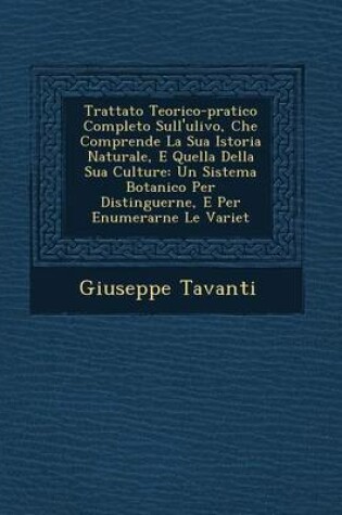 Cover of Trattato Teorico-Pratico Completo Sull'ulivo, Che Comprende La Sua Istoria Naturale, E Quella Della Sua Culture