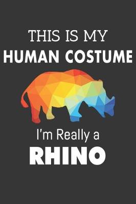 Book cover for This Is My Human Costume Im Really A Rhino Notebook