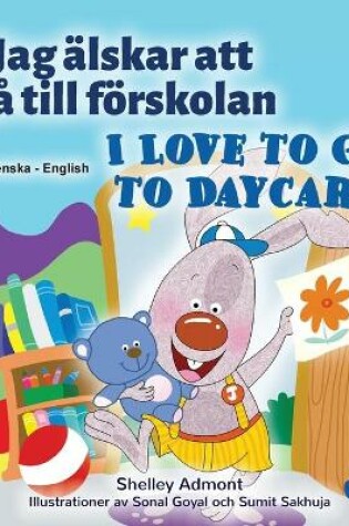 Cover of I Love to Go to Daycare (Swedish English Bilingual Children's Book)