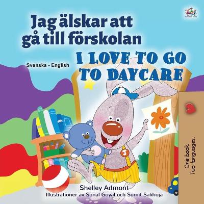 Book cover for I Love to Go to Daycare (Swedish English Bilingual Children's Book)