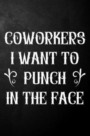 Cover of Coworkers I Want To Punch In The Face