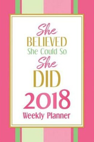 Cover of She Believed She Could So She Did -2018 Planner Weekly and Monthly