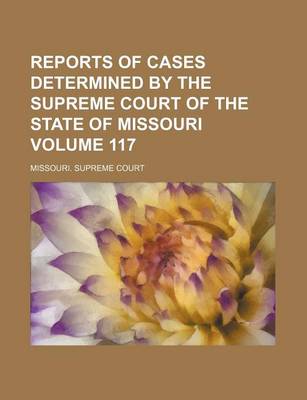 Book cover for Reports of Cases Determined by the Supreme Court of the State of Missouri Volume 117