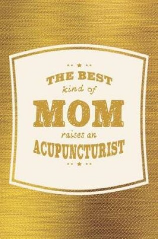 Cover of The Best Kind Of Mom Raises An Ancupuncturist