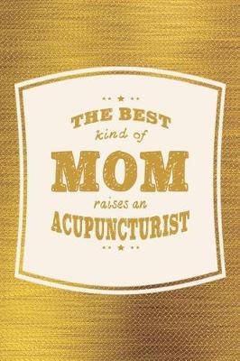 Book cover for The Best Kind Of Mom Raises An Ancupuncturist