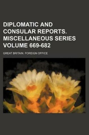 Cover of Diplomatic and Consular Reports. Miscellaneous Series Volume 669-682