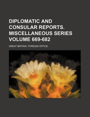 Book cover for Diplomatic and Consular Reports. Miscellaneous Series Volume 669-682