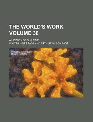 Book cover for The World's Work Volume 38; A History of Our Time