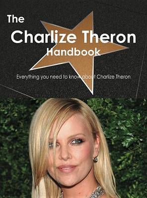 Book cover for The Charlize Theron Handbook - Everything You Need to Know about Charlize Theron