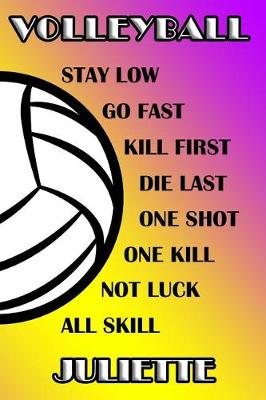 Book cover for Volleyball Stay Low Go Fast Kill First Die Last One Shot One Kill Not Luck All Skill Juliette