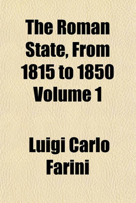 Book cover for The Roman State, from 1815 to 1850 Volume 1