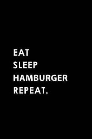Cover of Eat Sleep Hamburger Repeat