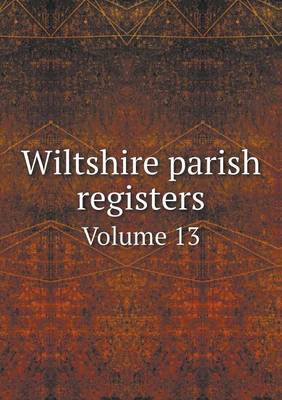 Book cover for Wiltshire parish registers Volume 13