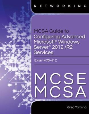 Book cover for MCSA Guide to Configuring Advanced Microsoft Windows Server 2012 /R2 Services, Exam 70-412