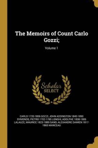 Cover of The Memoirs of Count Carlo Gozzi;; Volume 1