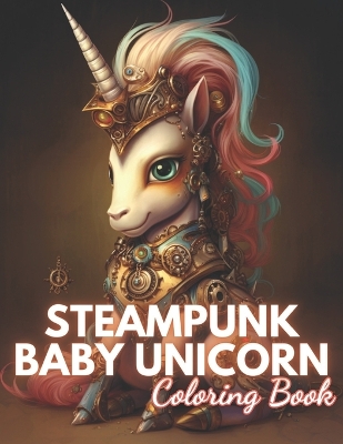 Book cover for Steampunk Baby Unicorn Coloring Book for Adults