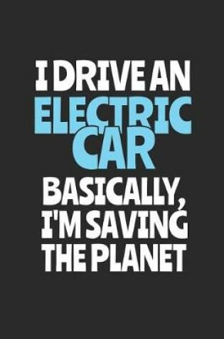 Cover of I Drive An Electric Car. Basically, I'm Saving The Planet