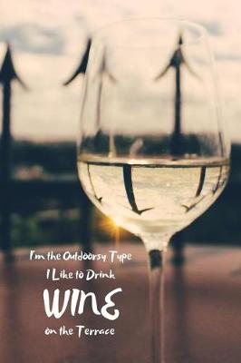 Book cover for I'm the Outdoorsy Type I Like to Drink Wine on the Terrace