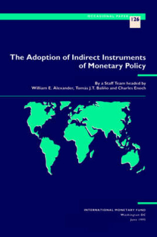 Cover of The Adoption of Indirect Instruments of Monetary Policy  Part 1. Issues and Overview, Part 2. Case Studies