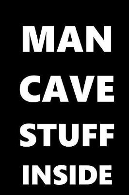 Cover of Man Cave Stuff Inside Journal For Men White Font On Black Design