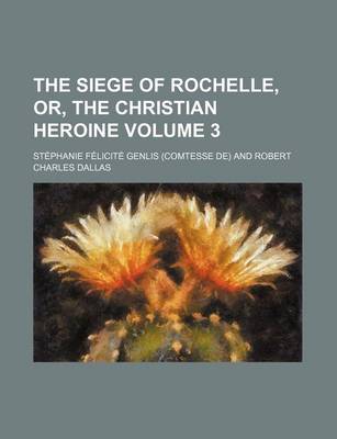 Book cover for The Siege of Rochelle (Volume 3); Or, the Christian Heroine