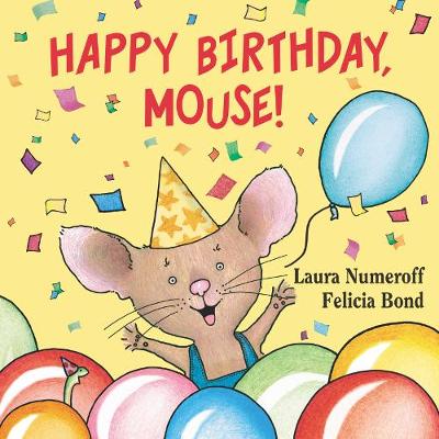 Happy Birthday, Mouse! by Laura Numeroff