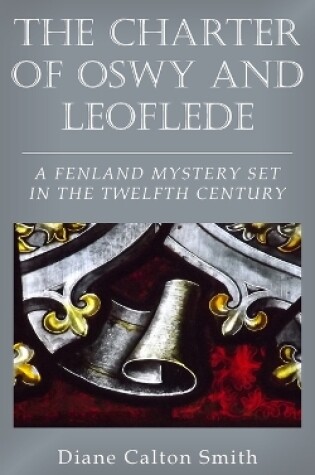 Cover of The Charter of Oswy and Leoflede - A Fenland Mystery Set in the Twelfth Century