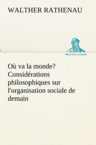 Cover of Où va la monde? Considérations philosophiques sur l'organisation sociale de demain