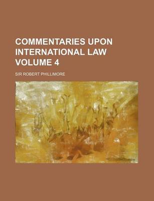 Book cover for Commentaries Upon International Law Volume 4