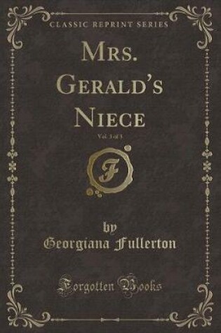 Cover of Mrs. Gerald's Niece, Vol. 3 of 3 (Classic Reprint)