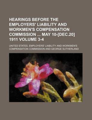 Book cover for Hearings Before the Employers' Liability and Workmen's Compensation Commission May 10-[Dec.20] 1911 Volume 3-4