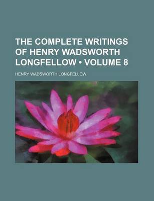 Book cover for The Complete Writings of Henry Wadsworth Longfellow (Volume 8)