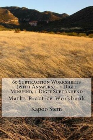 Cover of 60 Subtraction Worksheets (with Answers) - 4 Digit Minuend, 1 Digit Subtrahend
