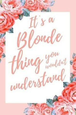Cover of It's a Blonde Thing You Wouldn't Understand