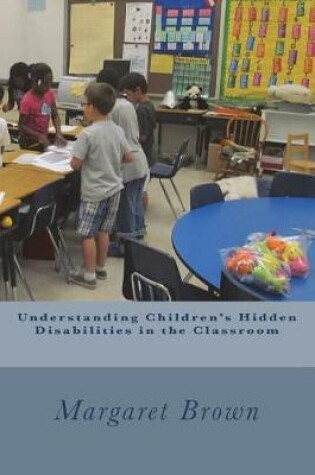Cover of Understanding Children's Hidden Disabilities in the Classroom
