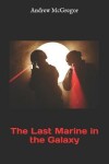 Book cover for The Last Marine in the Galaxy