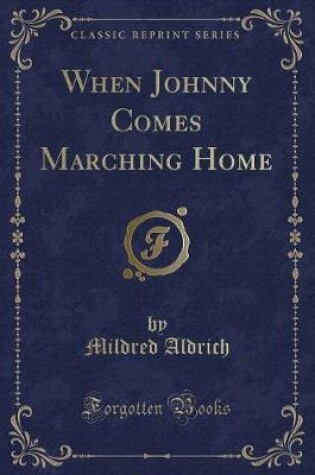 Cover of When Johnny Comes Marching Home (Classic Reprint)