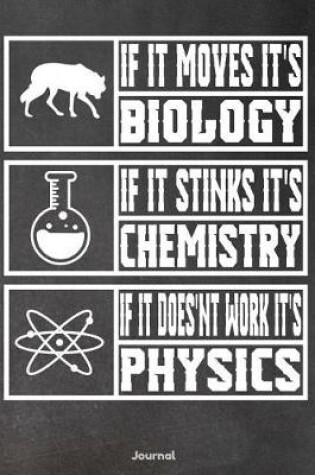 Cover of If It Moves It's Biology If It Stinks It's Chemistry If It Doesn't Work It's Physics