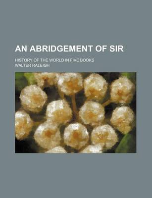 Book cover for An Abridgement of Sir; History of the World in Five Books