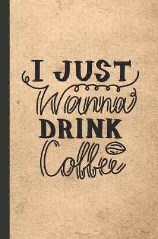 Cover of I Just Wanna Drink Coffee
