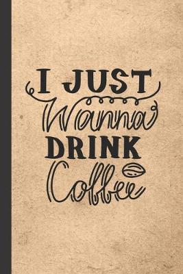 Book cover for I Just Wanna Drink Coffee