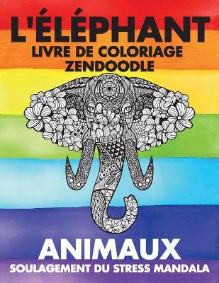 Book cover for Livre de coloriage Zendoodle - Soulagement du stress Mandala - Animaux - L'elephant