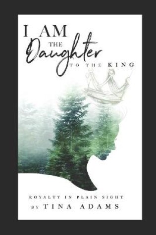 Cover of I AM the Daughter to the King