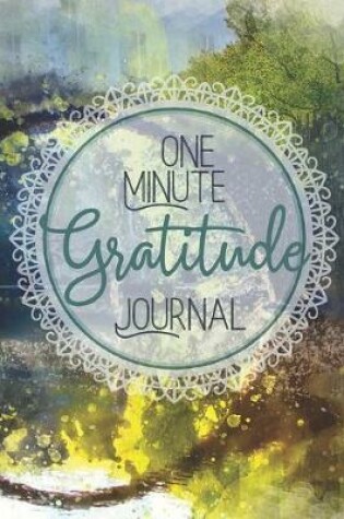 Cover of One Minute Gratitude Journal-Peace of Mind Notebook To Write In-Practice The Power of Daily Gratitude Book 16