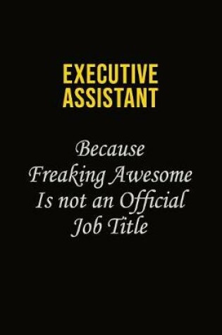 Cover of Executive Assistant Because Freaking Awesome Is Not An Official Job Title