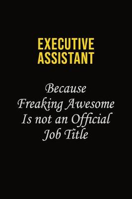 Book cover for Executive Assistant Because Freaking Awesome Is Not An Official Job Title