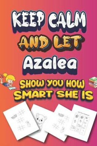 Cover of keep calm and let Azalea show you how smart she is