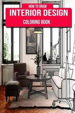 Cover of How To Draw Interior Design Coloring Book For And Adults